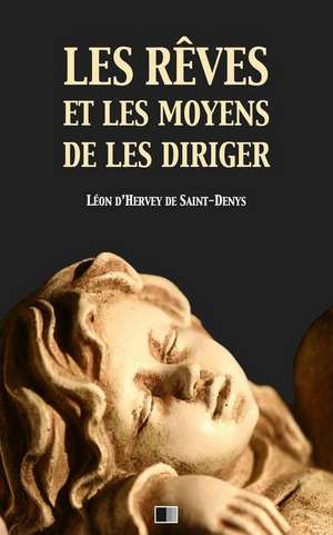 Les Reves Et Les Moyens de Les Diriger de D'Hervey de Saint-Denys, Leon