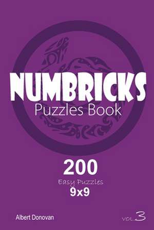 Numbricks - 200 Easy Puzzles 9x9 (Volume 3) de Donovan, Albert