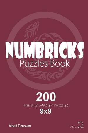 Numbricks - 200 Hard to Master Puzzles 9x9 (Volume 2) de Donovan, Albert