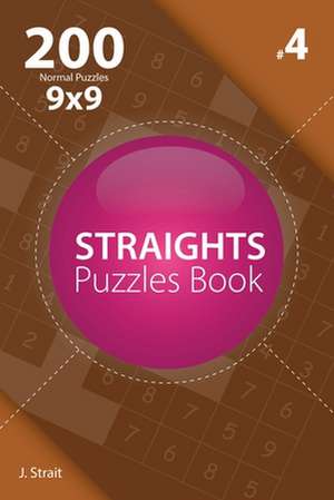 Straights - 200 Normal Puzzles 9x9 (Volume 4) de J. Strait