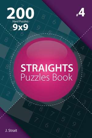 Straights - 200 Hard Puzzles 9x9 (Volume 4) de J. Strait