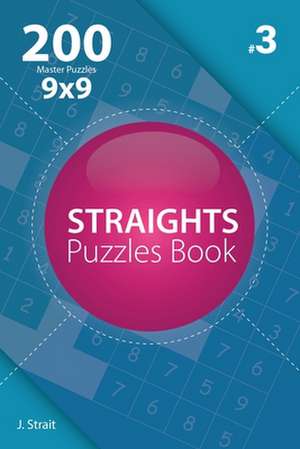 Straights - 200 Master Puzzles 9x9 (Volume 3) de J. Strait