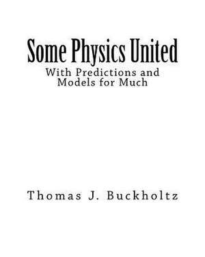 Some Physics United de Dr Thomas J. Buckholtz