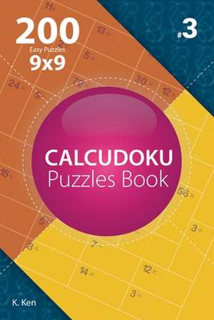 Calcudoku - 200 Easy Puzzles 9x9 (Volume 3) de Ken, K.