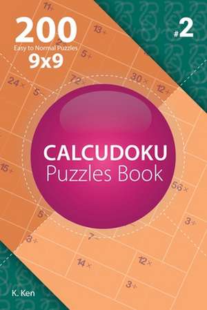 Calcudoku - 200 Easy to Normal Puzzles 9x9 (Volume 2) de Ken, K.