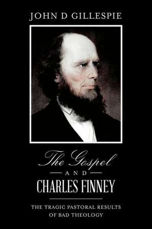 The Gospel and Charles Finney de John D. Gillespie