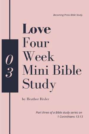 Love - Four Week Mini Bible Study de Heather Bixler