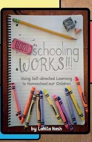 Unschooling Works!!! de Nash, La Nita