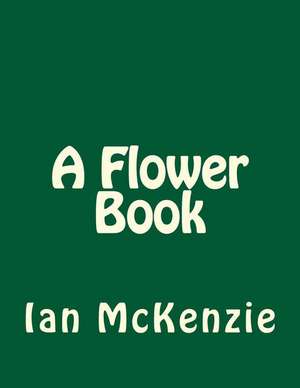 A Flower Book de Ian McKenzie