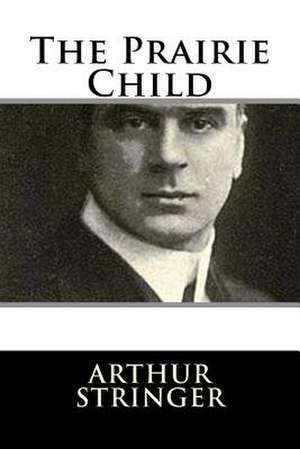 The Prairie Child de Arthur Stringer