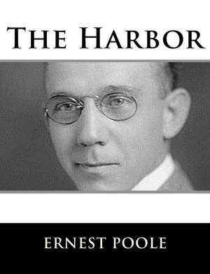 The Harbor de Ernest Poole