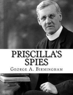 Priscilla's Spies de George A. Birmingham