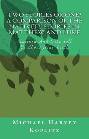 Two Stories or One? a Comparison of the Nativity Stories in Matthew and Luke de Koplitz, Michael Harvey