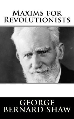 Maxims for Revolutionists de George Bernard Shaw