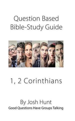 Question-Based Bible Study Guides -- 1, 2 Corinthians de Josh Hunt