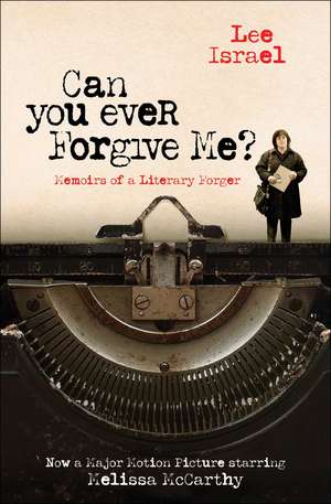 Can You Ever Forgive Me?: Memoirs of a Literary Forger de Lee Israel