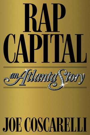 Rap Capital: An Atlanta Story de Joe Coscarelli