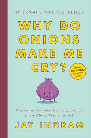 Why Do Onions Make Me Cry? de Jay Ingram