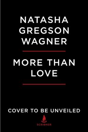 More Than Love: An Intimate Portrait of My Mother, Natalie Wood de Natasha Gregson Wagner