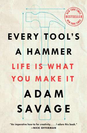 Every Tool's a Hammer de Adam Savage