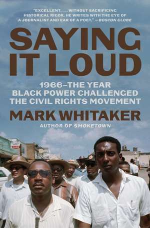 Saying It Loud: 1966—The Year Black Power Challenged the Civil Rights Movement de Mark Whitaker