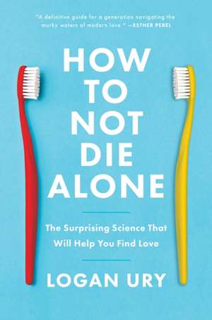 How to Not Die Alone de Logan Ury