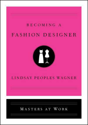 Becoming a Fashion Designer de Lindsay Peoples Wagner