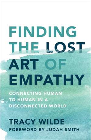 Finding the Lost Art of Empathy de Tracy Wilde-Pace