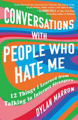 Conversations with People Who Hate Me: 12 Things I Learned from Talking to Internet Strangers de Dylan Marron