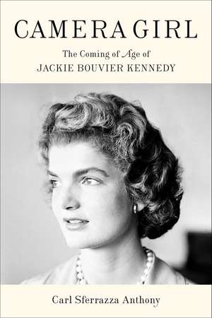 Camera Girl: The Coming of Age of Jackie Bouvier Kennedy de Carl Sferrazza Anthony