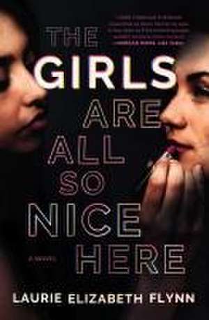 The Girls Are All So Nice Here de Laurie Elizabeth Flynn