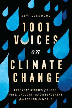 1,001 Voices on Climate Change: Everyday Stories of Flood, Fire, Drought, and Displacement from Around the World de Devi Lockwood