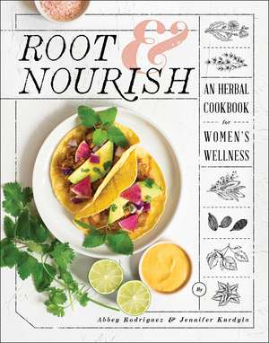 Root & Nourish: An Herbal Cookbook for Women's Wellness de Abbey Rodriguez