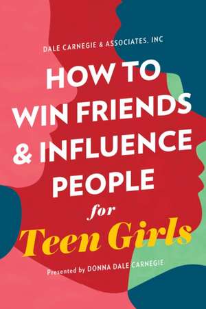 How to Win Friends and Influence People for Teen Girls de Donna Dale Carnegie