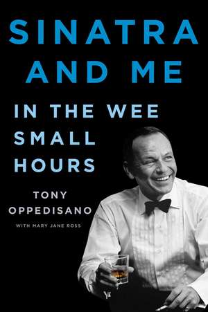 Sinatra and Me: In the Wee Small Hours de Tony Oppedisano