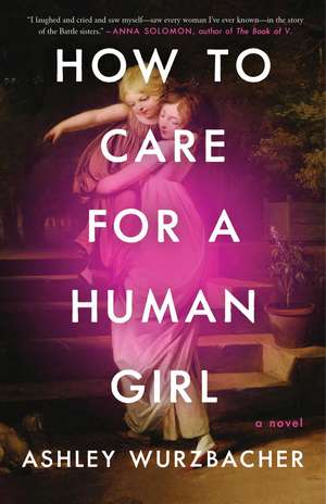 How to Care for a Human Girl: A Novel de Ashley Wurzbacher