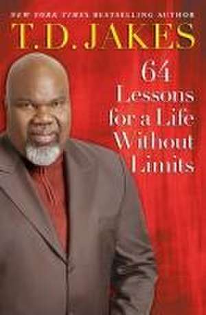 64 Lessons for a Life Without Limits de T D Jakes