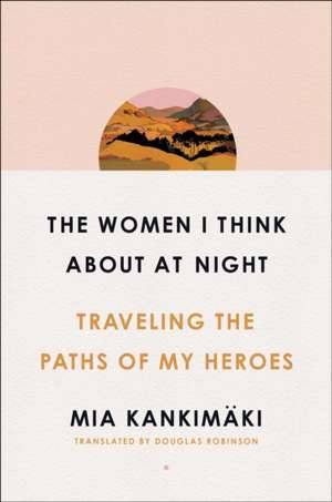 The Women I Think About at Night de Mia Kankimaki