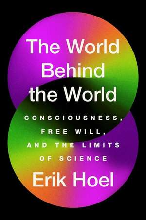 The World Behind the World de Erik Hoel