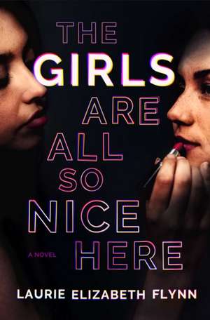 Flynn, L: The Girls Are All So Nice Here de Laurie Elizabeth Flynn