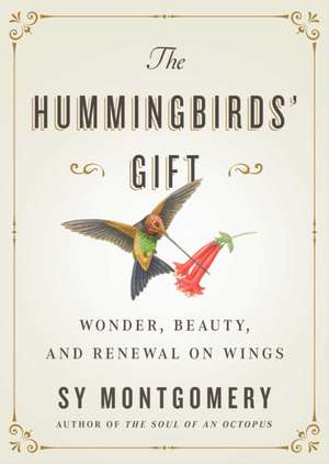 The Hummingbirds' Gift de Sy Montgomery