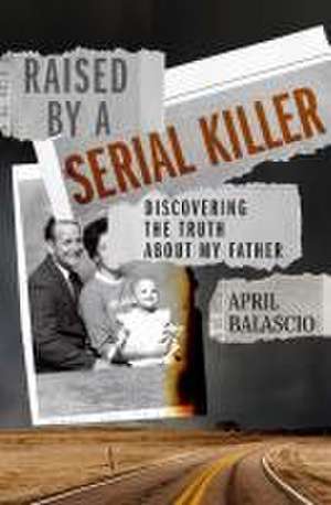 Raised by a Serial Killer de April Balascio