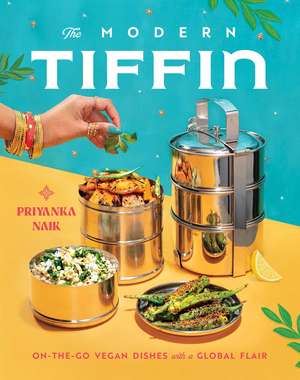 The Modern Tiffin: On-the-Go Vegan Dishes with a Global Flair (A Cookbook) de Priyanka Naik