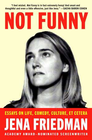 Not Funny: Essays on Life, Comedy, Culture, Et Cetera de Jena Friedman