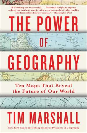 The Power of Geography: Ten Maps That Reveal the Future of Our World de Tim Marshall