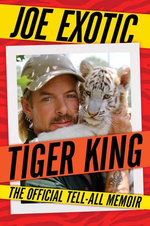 Tiger King: The Official Tell-All Memoir de Joe Exotic