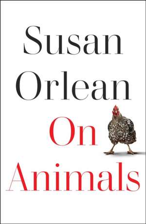 On Animals de Susan Orlean