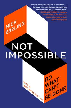 Not Impossible: Do What Can't Be Done de Mick Ebeling