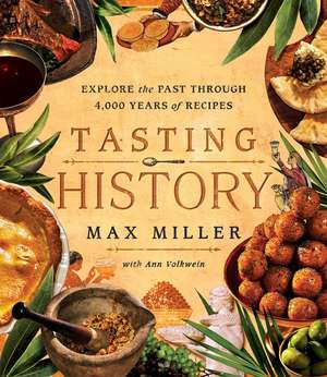 Tasting History: Explore the Past through 4,000 Years of Recipes (A Cookbook) de Max Miller