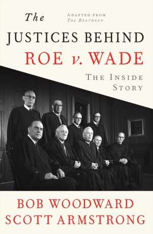 The Justices Behind Roe V. Wade de Bob Woodward